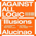 Against All Logic: Illusions Of Shameless Abundance/Alucinao - 12-INCH SINGLE