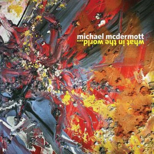 Michael McDermott: What In The World { CD }