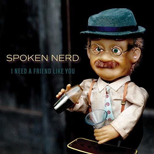 Spoken Nerd: I Need A Friend Like You { CD }