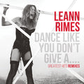 LeAnn Rimes: Dance Like You Don't Give A...Greatest Remixes - COMPACT DISCS