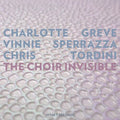 Greve / Sperrazza / Tordini: Choir Invisible - COMPACT DISCS