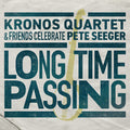 Kronos Quartet: Long Time Passing: Kronos Quartet and Friends Celebrate Pete Seeger - COMPACT DISCS