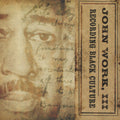 John Work III: Recording Black Culture { CD }