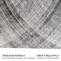Perich, Tristan / Perkins, Douglas: Drift Multiply - COMPACT DISCS