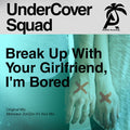 Undercover Squad: Break Up With Your Girlfriend, I'm Bored - COMPACT DISCS