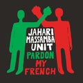 Jahari Massamba Unit: Pardon My French { CD }