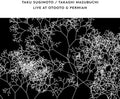 Sugimoto, Taku & Masubuchi, Takashi: Live At OTOOTO & Permian - COMPACT DISCS