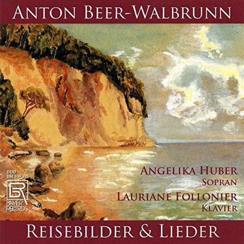 Beer-Walbrunn / Huber / Follonier: Reisebilder & Ausgewahlte Lied { CD }