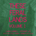 Cannell, Laura / Lee, Stewart: These Feral Lands Volume 1 - COMPACT DISCS