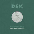 DSK: What Would We Do - SanFranDisko Mixes - COMPACT DISCS