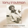 Tony Troutman: Your Man Is Home Tonight - CD