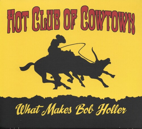 The Hot Club of Cowtown: What Makes Bob Holler [ Vinyl ]
