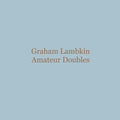 Graham Lambkin: Amateur Doubles [ Vinyl ]