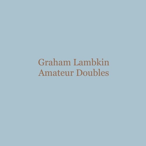 Graham Lambkin: Amateur Doubles [ Vinyl ]
