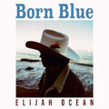 Elijah Ocean: Born Blue { CD }