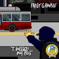 Frost Gamble: I Missed My Bus [ Vinyl ]