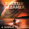 Sunrise Dreamer: A World To Know - CD