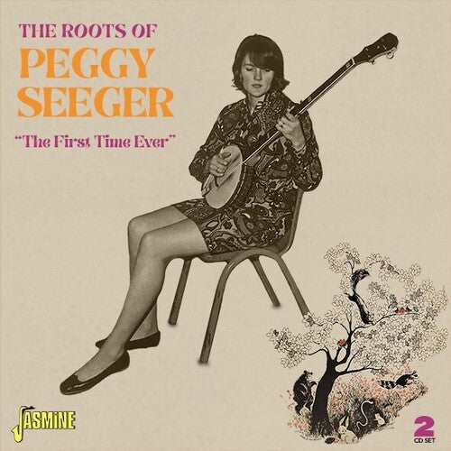 Peggy Seeger: Roots Of Peggy Seeger: The First Time Ever { CD }