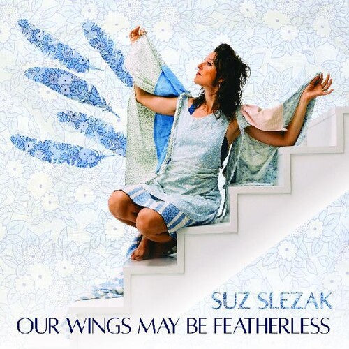Suz Slezak: Our Wings May Be Featherless { CD }