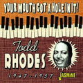 Todd Rhodes: Your Mouth Got A Hole In It! 1947-1957 - COMPACT DISCS