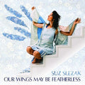 Suz Slezak: Our Wings May Be Featherless [ Vinyl ]