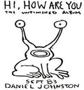 Daniel Johnston: Hi How Are You - VINYL