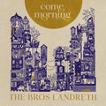 Bros. Landreth: Come Morning - COMPACT DISCS