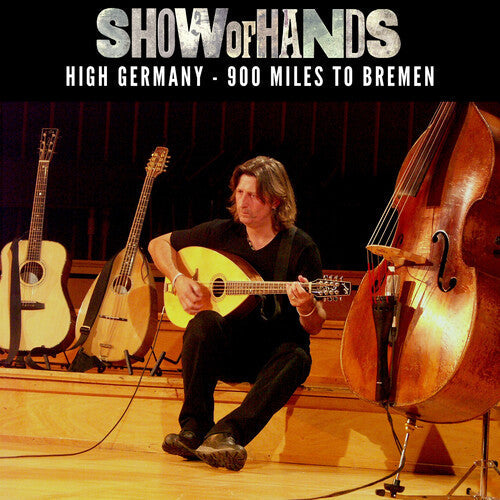 Show of Hands: High Germany: 900 Miles To Bremen { CD }