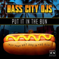 Bass City DJs: Put It In The Bun (Put That Hot Dog In The Bun) { CD }