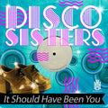 Disco Sisters: It Should Have Been You - CD