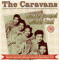 The Caravans: Where Gospel Meets Soul: The Caravans 1952-62 { CD }