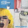 Gina Birch: I Play My Bass Loud - VINYL