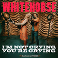 Whitehorse: I'M NOT CRYING, YOU'RE CRYING - COMPACT DISCS