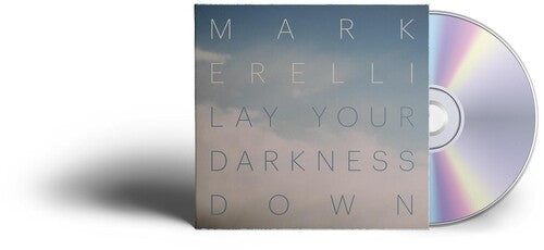 Mark Erelli: LAY YOUR DARKNESS DOWN { CD }