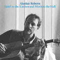 Alasdair Roberts: Grief In The Kitchin And Mirth In The Hall [ Vinyl ]