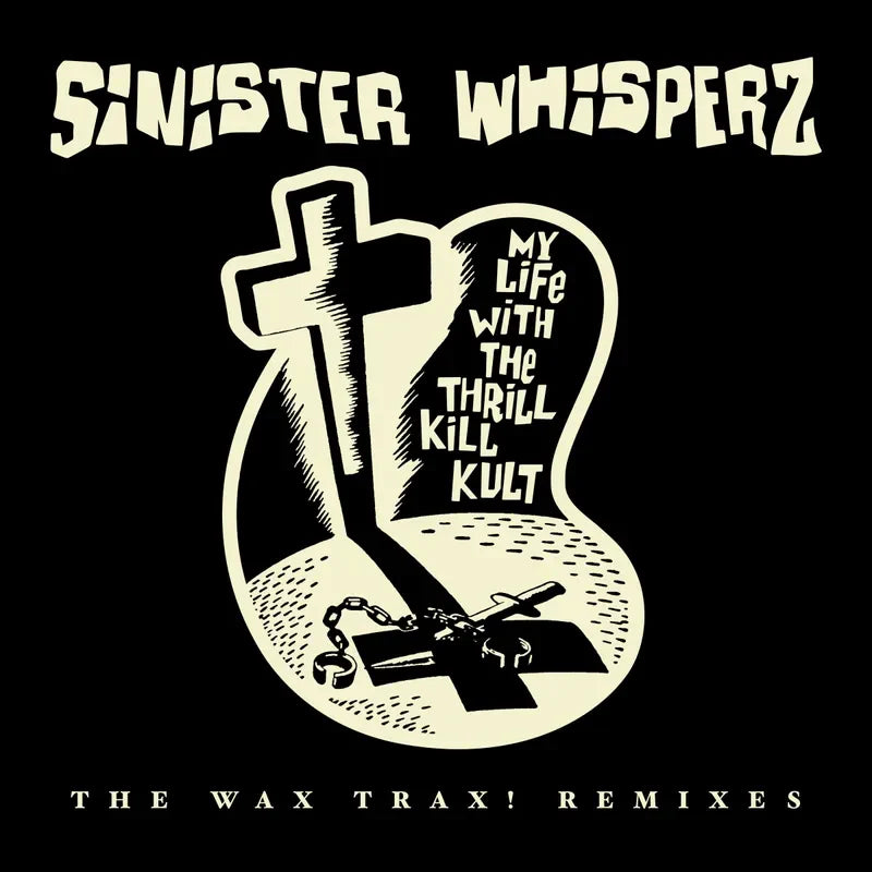 My Life with the Thrill Kill Kult - Sinister Whisperz: The Wax Trax! Remixes - RSD LP [ Record ]