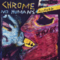 Chrome - No Humans Allowed - LP [ Record ]