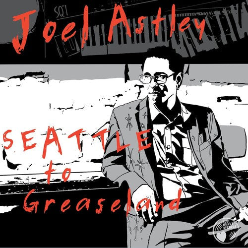 Joel Astley: Seattle To Greaseland { CD }