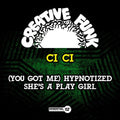 Ci Ci: (You Got Me) Hypnotized / She's A Play Girl - CD