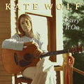 Kate Wolf: Carry It On { CD }
