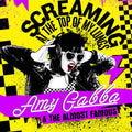 Amy Gabba & the Almost Famous: Screaming At The Top Of My Lungs - VINYL