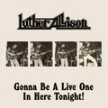 Luther Allison: Gonna Be a Live One in Here Tonight! - COMPACT DISCS