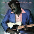 Isaac Scott: Big Time Blues Man { CD }