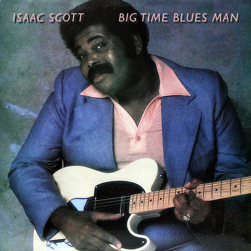 Isaac Scott: Big Time Blues Man { CD }