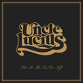 Uncle Lucius: Like It's The Last One Left - VINYL