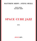 Shipp, Matthew / Swell, Steve: Space Cube Jazz - CD