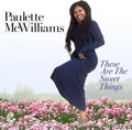 Paulette McWilliams: These Are The Sweet Things - CD