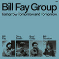 Bill Fay Group: Tomorrow Tomorrow & Tomorrow - VINYL