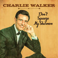 Charlie Walker: Don't Squeeze My Sharmon - COMPACT DISCS