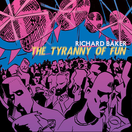 Richard Baker: The Tyranny Of Fun { CD }